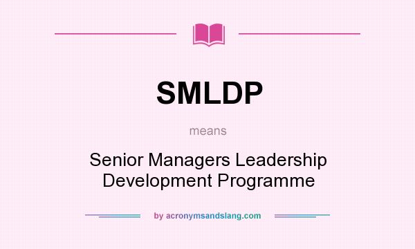 What does SMLDP mean? It stands for Senior Managers Leadership Development Programme