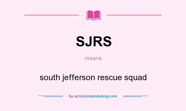 What does SJRS mean? It stands for south jefferson rescue squad