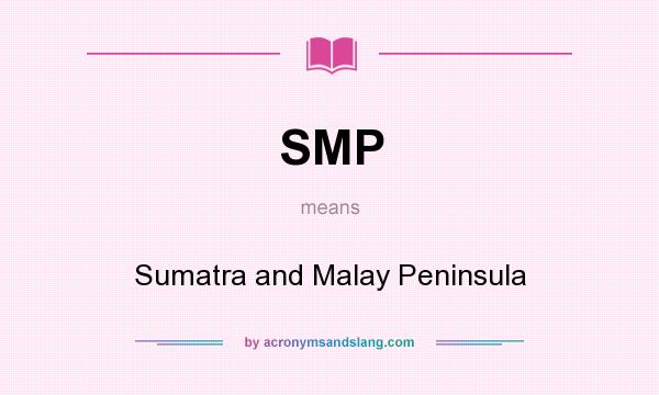 What does SMP mean? It stands for Sumatra and Malay Peninsula
