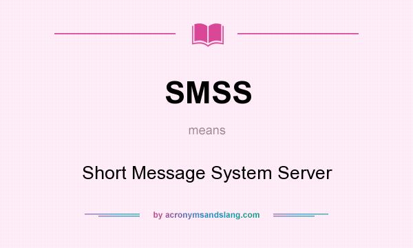 What does SMSS mean? It stands for Short Message System Server
