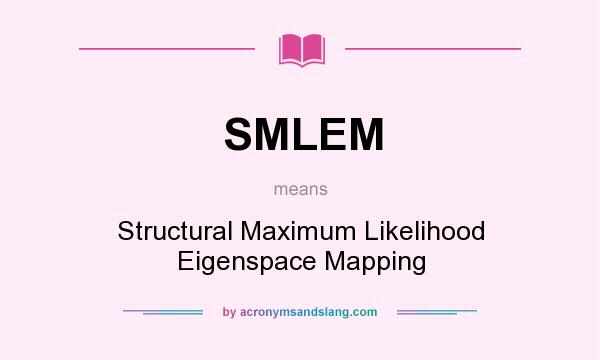 What does SMLEM mean? It stands for Structural Maximum Likelihood Eigenspace Mapping