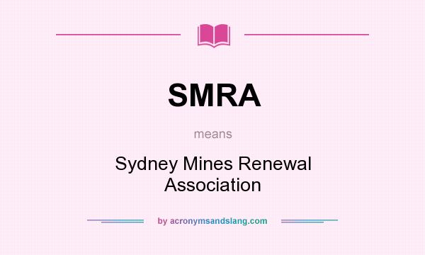 What does SMRA mean? It stands for Sydney Mines Renewal Association