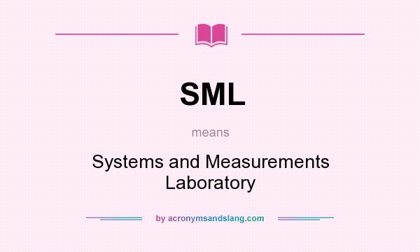 What does SML mean? It stands for Systems and Measurements Laboratory