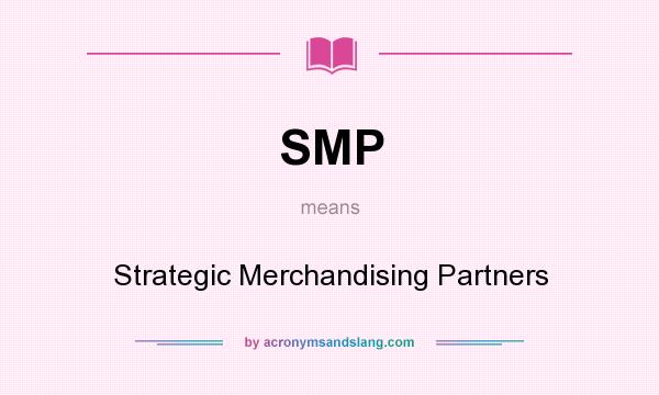What does SMP mean? It stands for Strategic Merchandising Partners