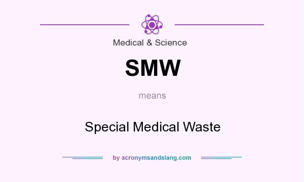 What does SMW mean? It stands for Special Medical Waste