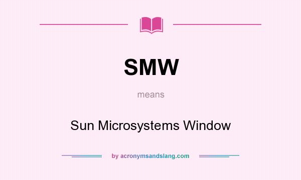 What does SMW mean? It stands for Sun Microsystems Window