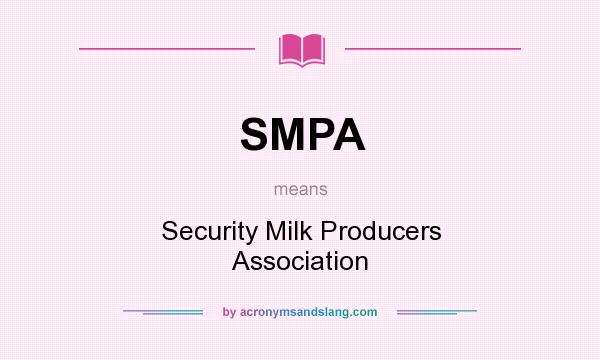 What does SMPA mean? It stands for Security Milk Producers Association