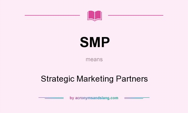 What does SMP mean? It stands for Strategic Marketing Partners