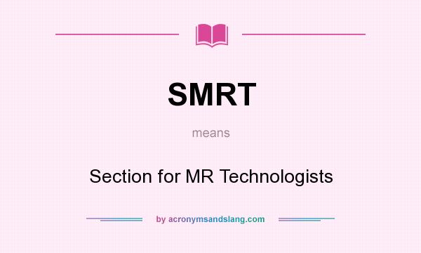 What does SMRT mean? It stands for Section for MR Technologists
