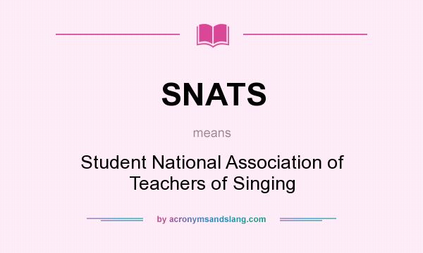 What does SNATS mean? It stands for Student National Association of Teachers of Singing