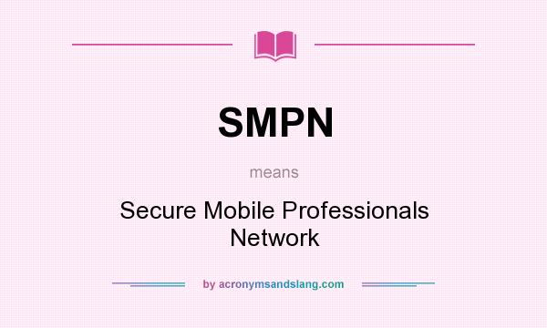 What does SMPN mean? It stands for Secure Mobile Professionals Network