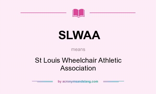 What does SLWAA mean? It stands for St Louis Wheelchair Athletic Association