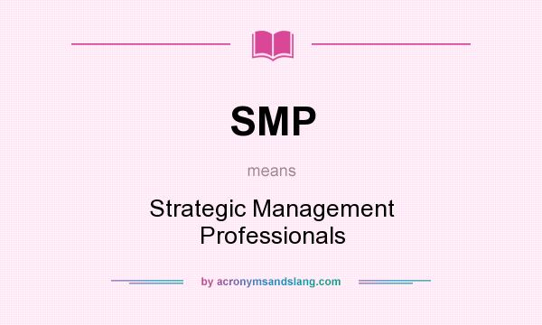 What does SMP mean? It stands for Strategic Management Professionals