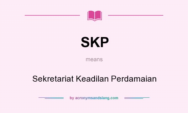 What does SKP mean? It stands for Sekretariat Keadilan Perdamaian