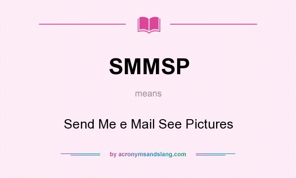 What does SMMSP mean? It stands for Send Me e Mail See Pictures