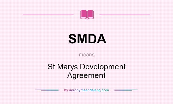 What does SMDA mean? It stands for St Marys Development Agreement