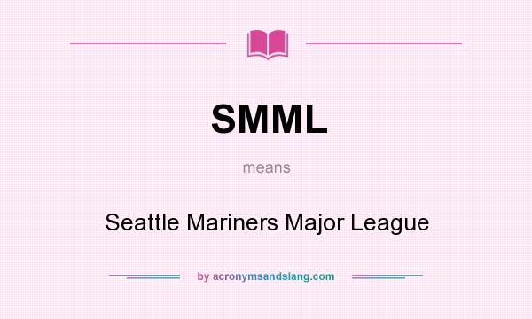What does SMML mean? It stands for Seattle Mariners Major League