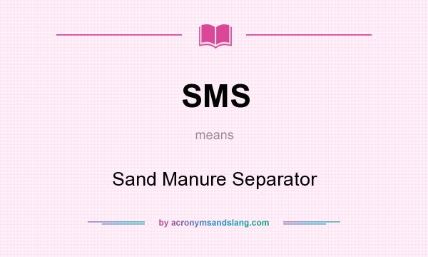 What does SMS mean? It stands for Sand Manure Separator