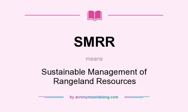 What does SMRR mean? It stands for Sustainable Management of Rangeland Resources