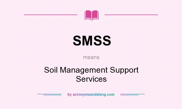 What does SMSS mean? It stands for Soil Management Support Services