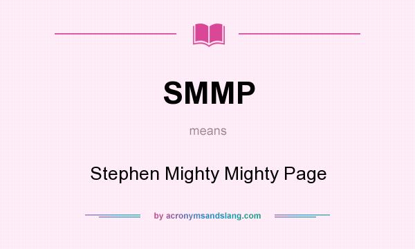 What does SMMP mean? It stands for Stephen Mighty Mighty Page