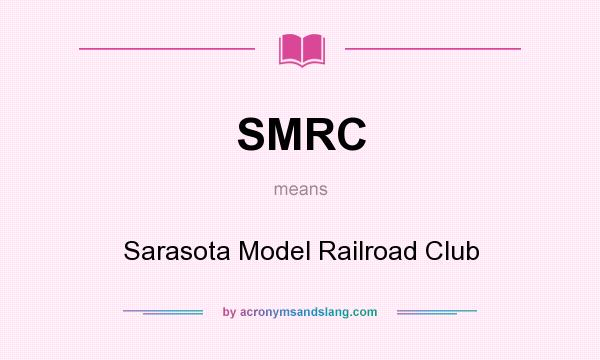 What does SMRC mean? It stands for Sarasota Model Railroad Club