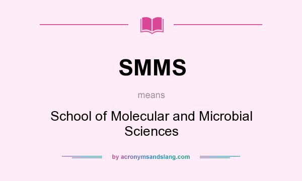 What does SMMS mean? It stands for School of Molecular and Microbial Sciences