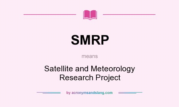 What does SMRP mean? It stands for Satellite and Meteorology Research Project