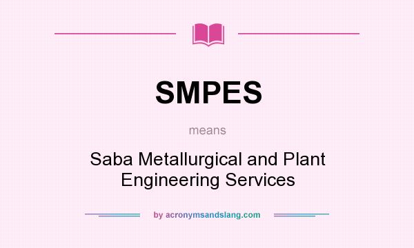 What does SMPES mean? It stands for Saba Metallurgical and Plant Engineering Services