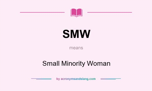 What does SMW mean? It stands for Small Minority Woman