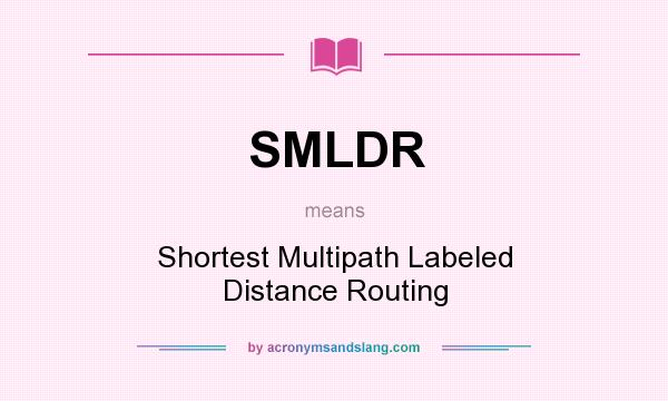 What does SMLDR mean? It stands for Shortest Multipath Labeled Distance Routing