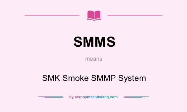 What does SMMS mean? It stands for SMK Smoke SMMP System
