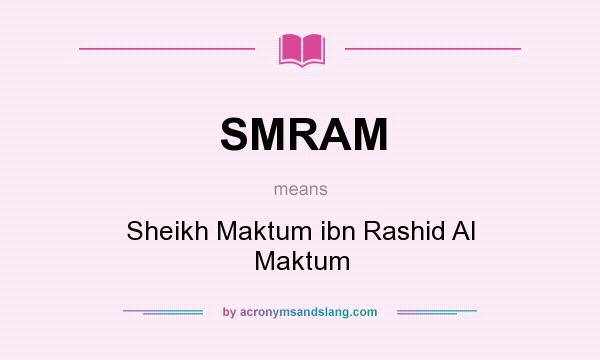 What does SMRAM mean? It stands for Sheikh Maktum ibn Rashid Al Maktum