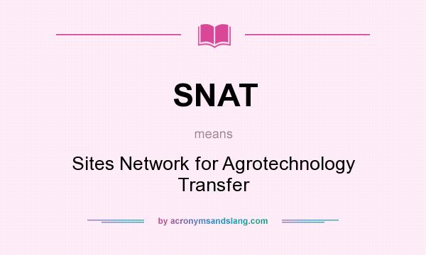 What does SNAT mean? It stands for Sites Network for Agrotechnology Transfer