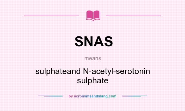 What does SNAS mean? It stands for sulphateand N-acetyl-serotonin sulphate