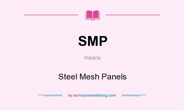 What does SMP mean? It stands for Steel Mesh Panels