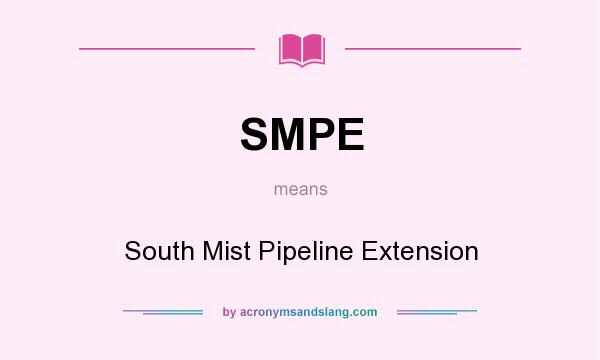 What does SMPE mean? It stands for South Mist Pipeline Extension
