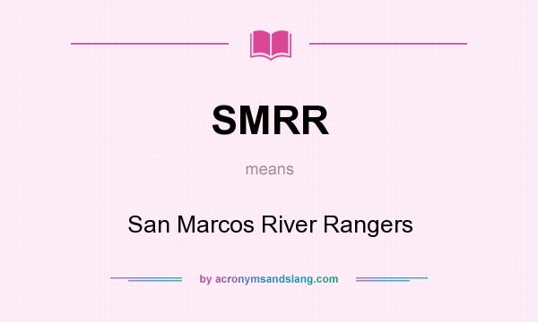 What does SMRR mean? It stands for San Marcos River Rangers