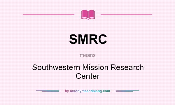 What does SMRC mean? It stands for Southwestern Mission Research Center