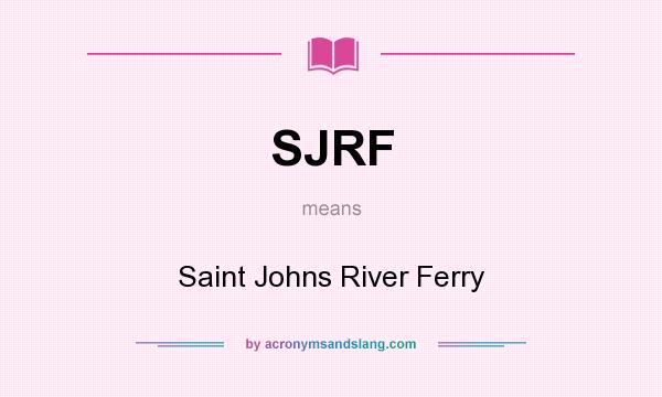 What does SJRF mean? It stands for Saint Johns River Ferry