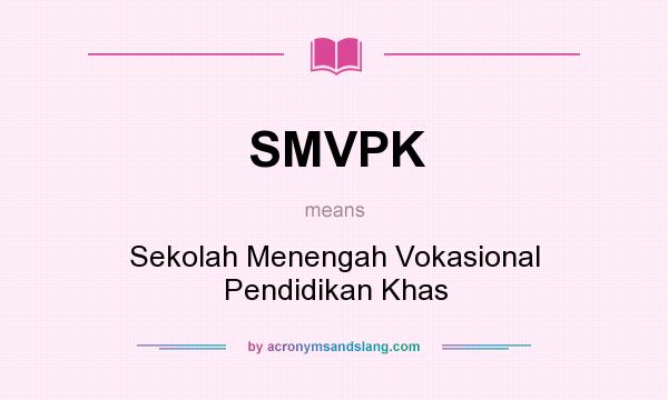 What does SMVPK mean? It stands for Sekolah Menengah Vokasional Pendidikan Khas