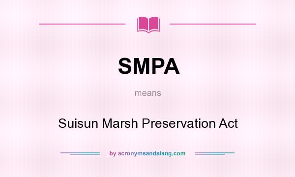 What does SMPA mean? It stands for Suisun Marsh Preservation Act