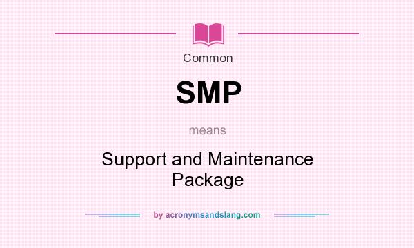 What does SMP mean? It stands for Support and Maintenance Package