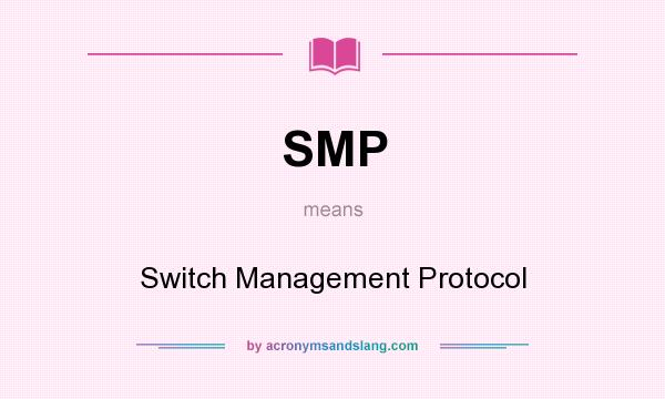 What does SMP mean? It stands for Switch Management Protocol