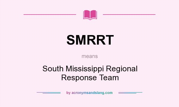 What does SMRRT mean? It stands for South Mississippi Regional Response Team