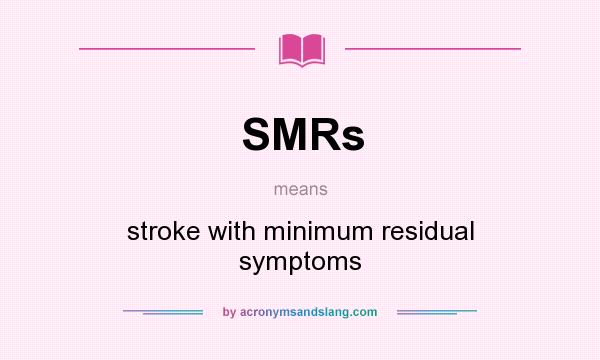 What does SMRs mean? It stands for stroke with minimum residual symptoms