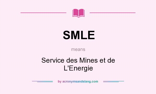 What does SMLE mean? It stands for Service des Mines et de L`Energie
