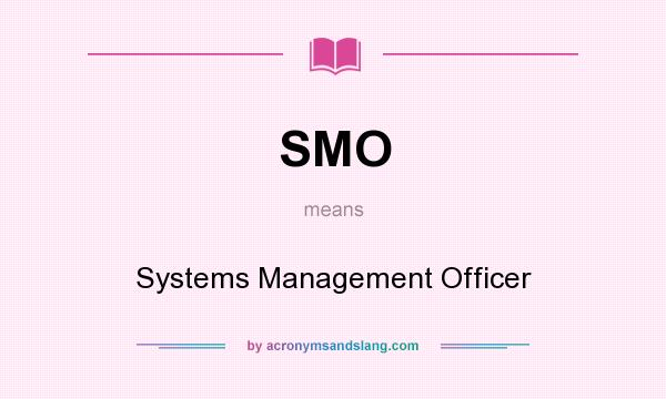What does SMO mean? It stands for Systems Management Officer