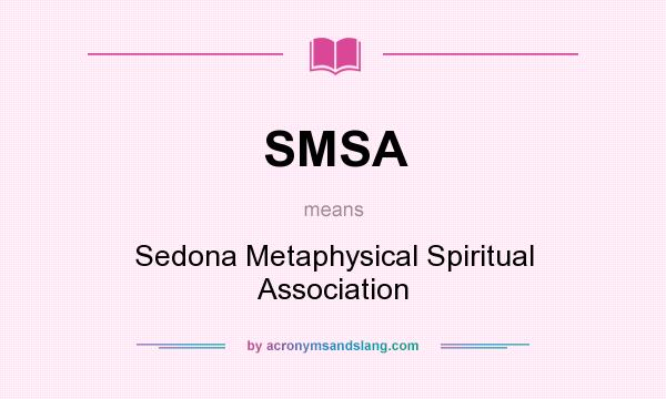 What does SMSA mean? It stands for Sedona Metaphysical Spiritual Association