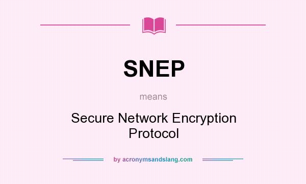 What does SNEP mean? It stands for Secure Network Encryption Protocol